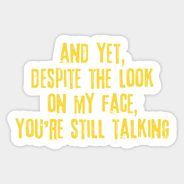 Despite The Look On My Face You're Still Talking Sticker by Teewyld